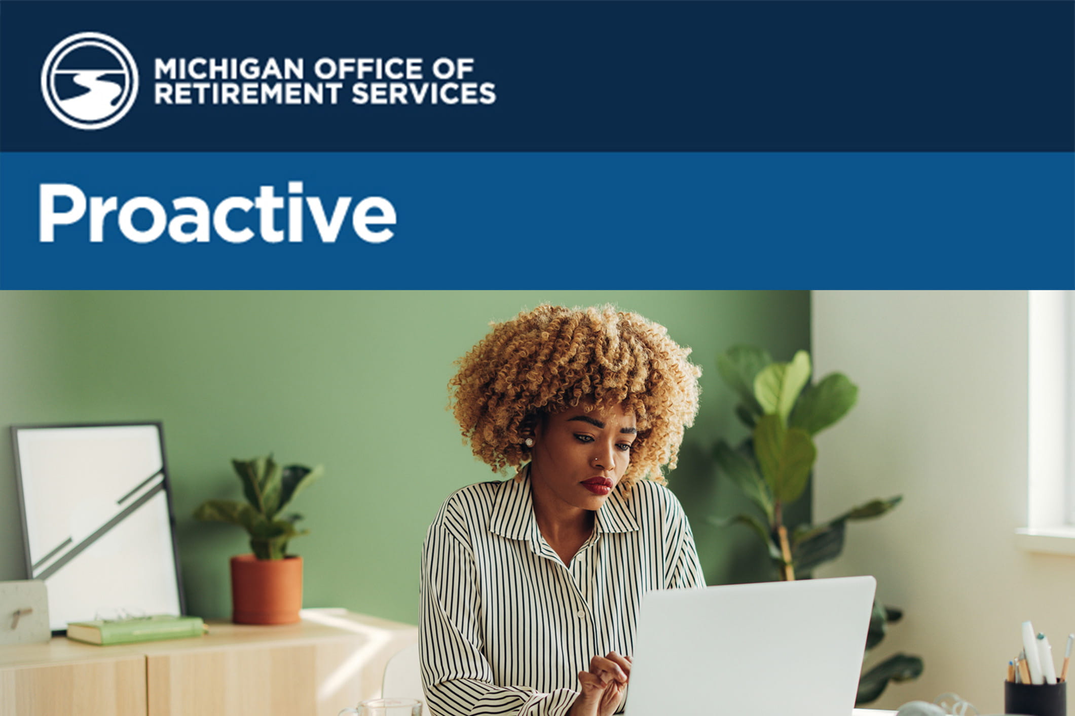 Banner for Michigan Office of Retirement Services with the word "Proactive." Below, a Black woman with blonde curly hair looks intently at a laptop in a bright office with green walls.