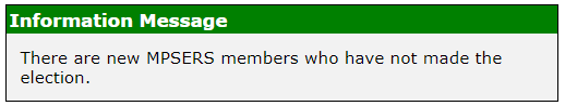 Information Message: There are new MPSERS members who have not made the election.