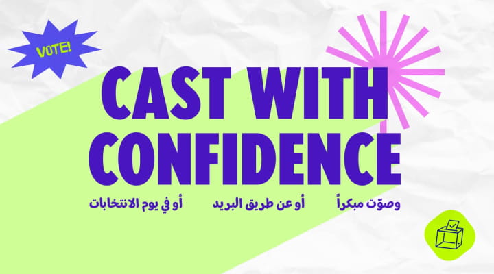 Cast with confidence. Vote early | or vote by mail | or vote on Election Day