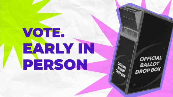 Vote. Early in person