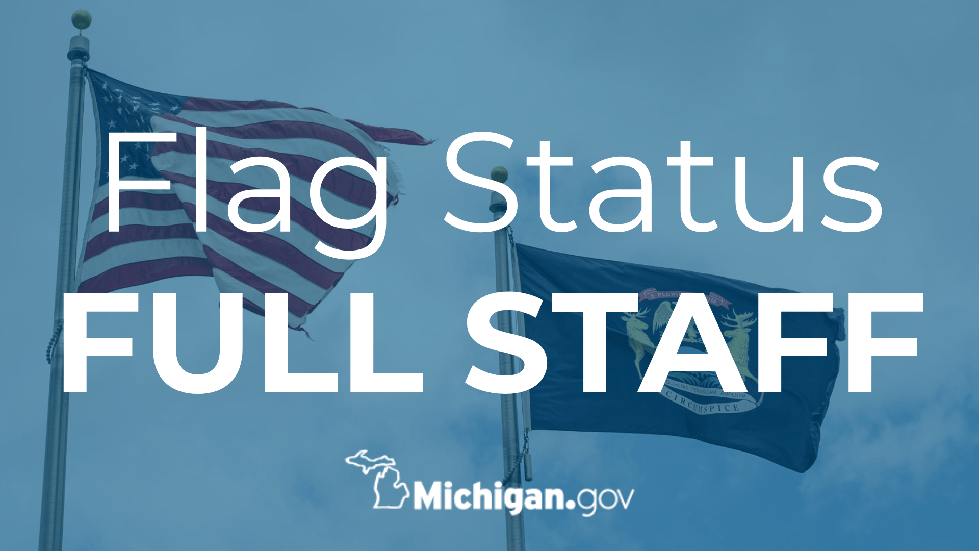Michigan Flag Honor status notification including text, Full Staff. Includes Michigan.gov logo. In the background there is a U.S. and Michigan flag flying at full staff atop flag poles.